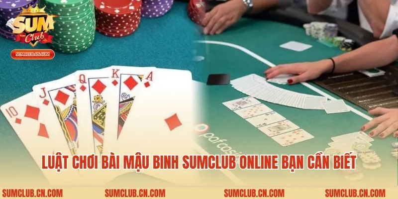 Luật chơi bài mậu binh Sumclub online bạn cần biết