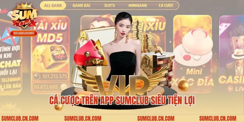 Cá cược trên app Sumclub siêu tiện lợi