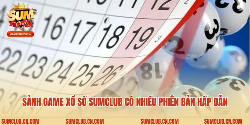 Sảnh game xổ số Sumclub có nhiều phiên bản hấp dẫn